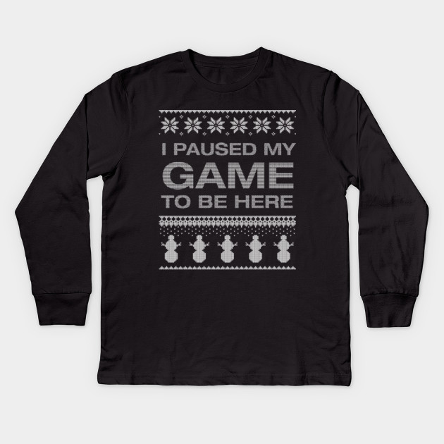 I Paused My Game To Be Here, Ugly Christmas, Gaming Gamer